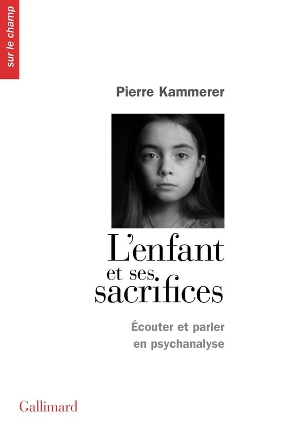 L'enfant et ses sacrifices : écouter et parler en psychanalyse : dix récits de cure ; suivi de Lettre aux acteurs de l'Aide sociale à l'enfance et de la Protection judiciaire de la jeunesse à propos de certains enfants qui s'y trouvent sacrifiés