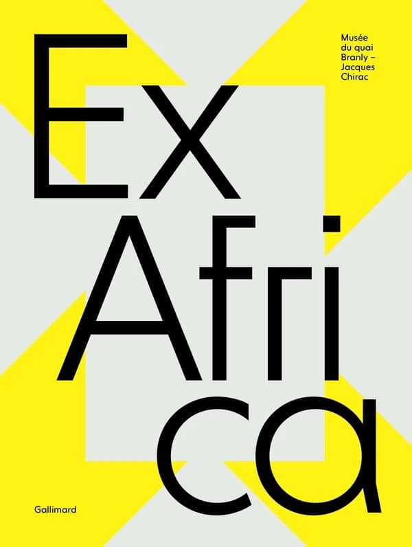 Ex Africa : [exposition, Paris, Musée du quai Branly-Jacques Chirac, 9 février-11 juillet 2021]