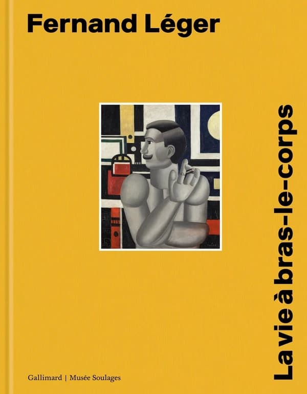 Fernand Léger, La vie à bras-le-corps : [exposition, Rodez, Musée Soulages, 13 juin-6 novembre 2022]