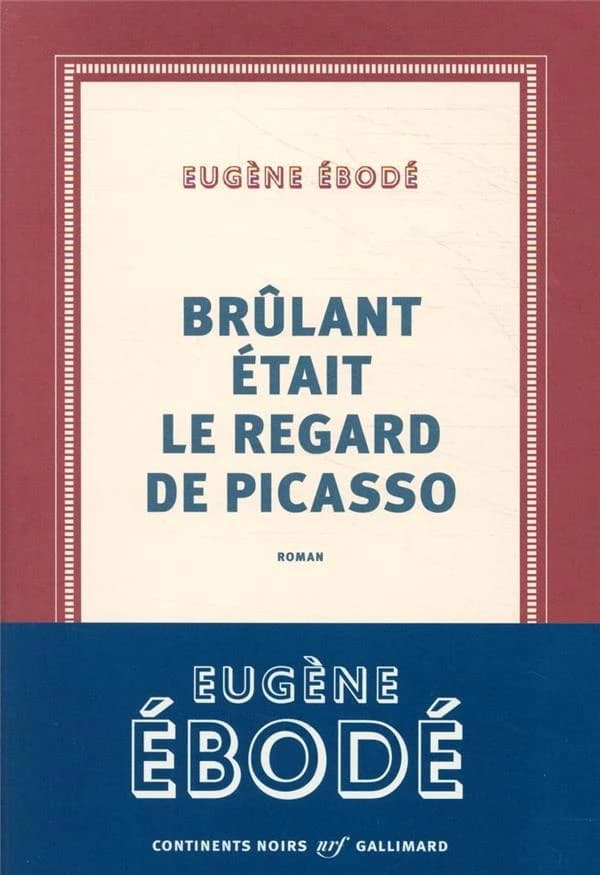 Brûlant était le regard de Picasso : roman