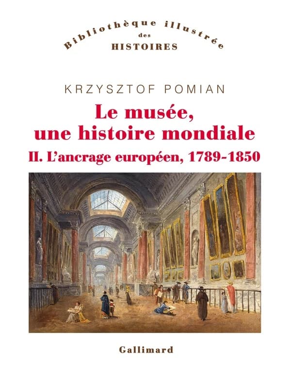 Le musée, une histoire mondiale. 2, L'ancrage européen, 1789-1850