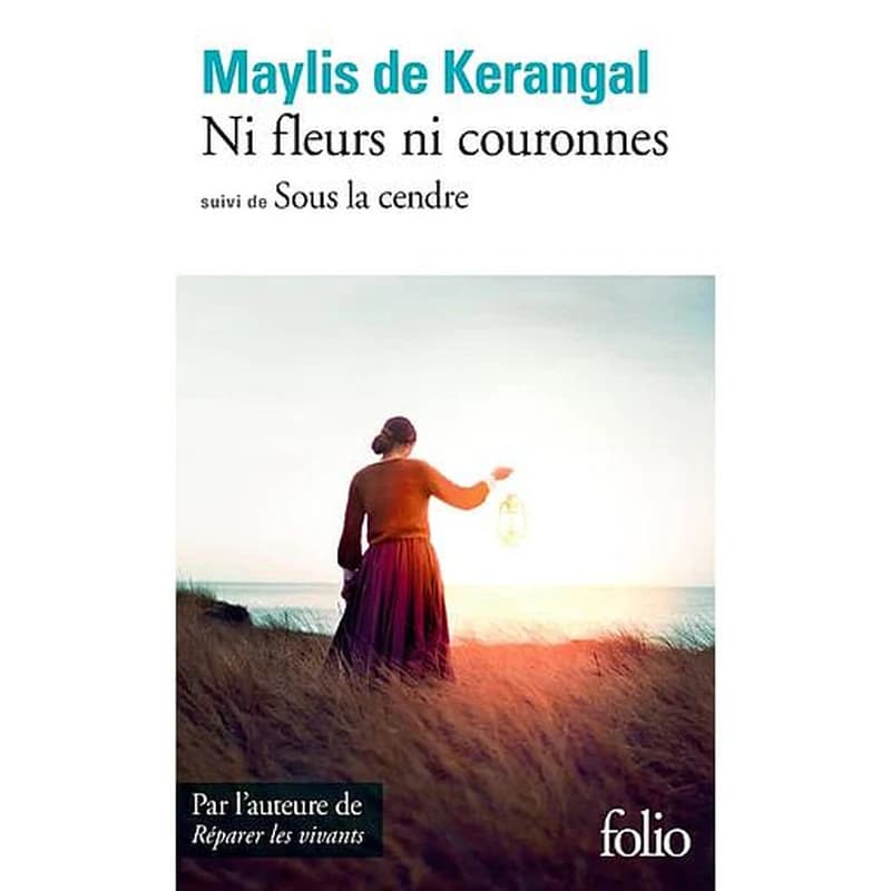 Ni fleurs ni couronnes ; suivi de Sous la cendre