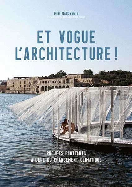 Et vogue l'architecture ! : projets flottants à l'ère du changement climatique