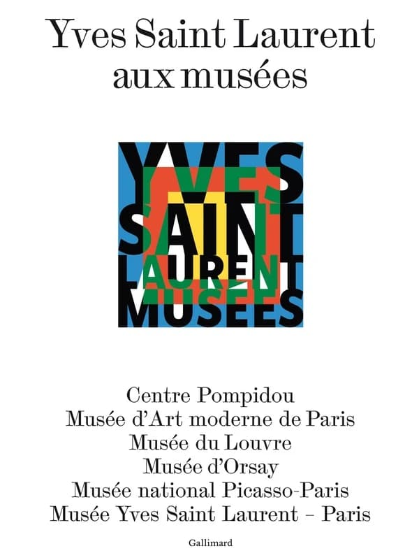 Yves Saint Laurent aux musées : [expositions, Paris, 29 janvier-15 mai 2022], Centre Pompidou, Musée d'art moderne de Paris, Musée du Louvre, Musée d'Orsay, Musée national Picasso-Paris, [29 janvier-18 septembre 2022], Musée Yves Saint Laurent-Paris