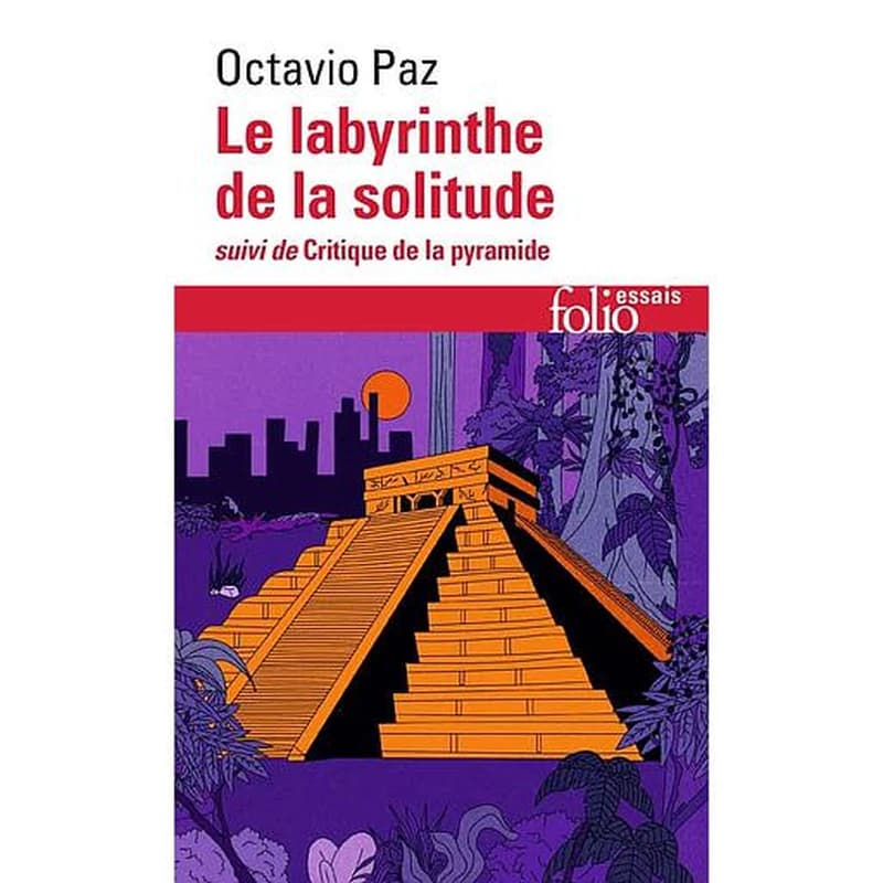 Le labyrinthe de la solitude ; suivi de Critique de la pyramide (Éd. refondue et augmentée) Octavio Paz ; traduit de l'espagnol par Jean-Clarence Lambert