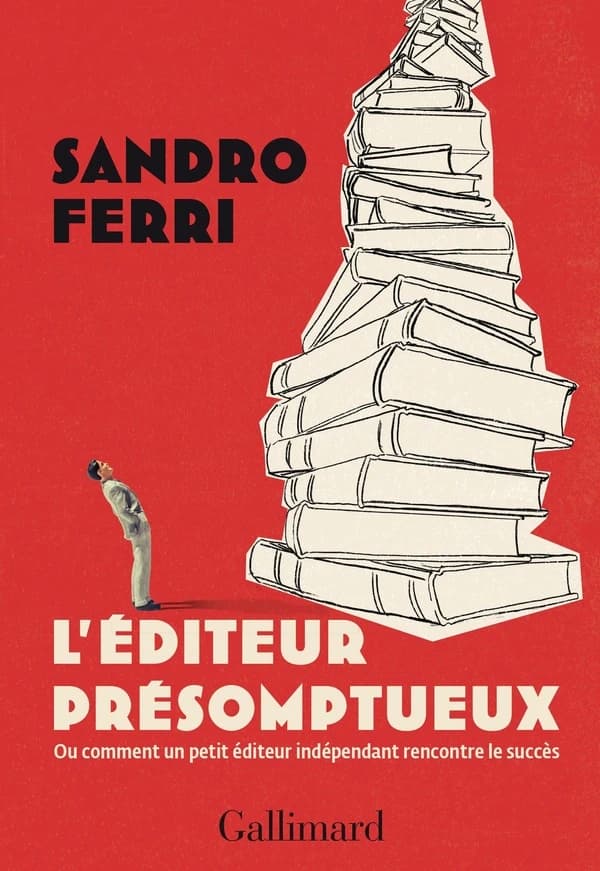L'éditeur présomptueux ou Comment un petit éditeur indépendant rencontre le succès : essai