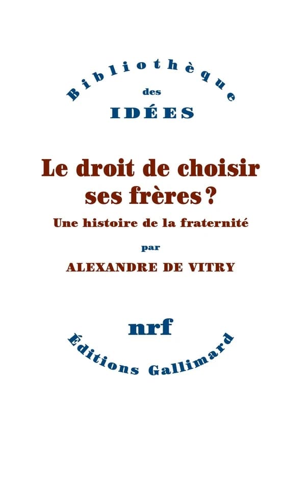 Le droit de choisir ses frères ? : une histoire de la fraternité