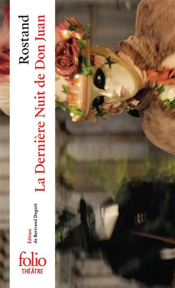 La dernière nuit de Don Juan : poème dramatique en deux parties et un prologue (Éd. enrichie de documents inédits) Edmond Rostand ; édition présentée, établie et annotée par Bertrand Degott