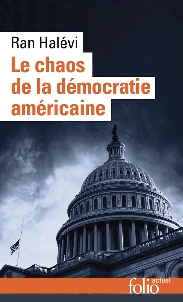 Le chaos de la démocratie américaine : l'émeute du Capitole ; suivi de Une république éclatée (Nouvelle éd., [avec des] préface et postface inédites) Ran Halévi
