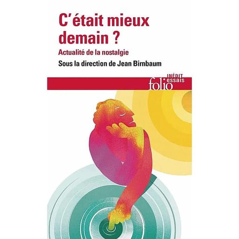 C'était mieux demain ? : actualité de la nostalgie