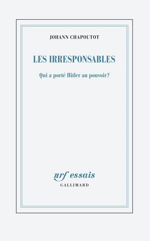 Les irresponsables : qui a porté Hitler au pouvoir ?