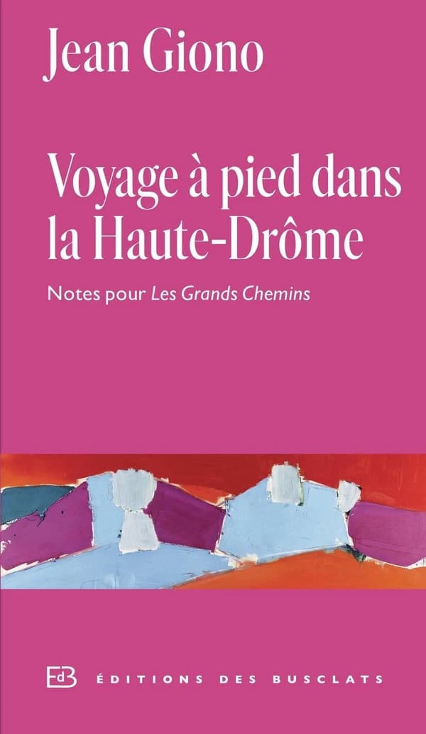 Voyage à pied dans la Haute-Drôme : notes pour "Les grands chemins" : annexe I au journal