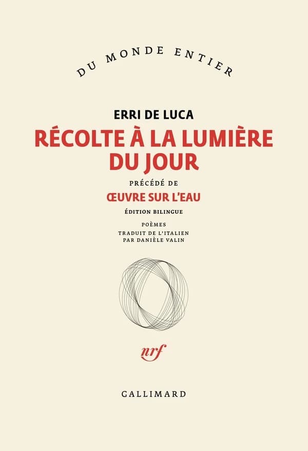 Récolte à la lumière du jour ; précédé de Oeuvre sur l'eau ; suivi de Pour les poissons de la Méditerranée : poèmes (Éd. bilingue) Erri De Luca ; avant-propos de l'auteur ; traduit de l'italien par Danièle Valin
