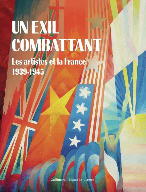 Un exil combattant : les artistes et la France, 1939-1945 : [exposition, Paris, Musée de l'Armée, 26 février-22 juin 2025]