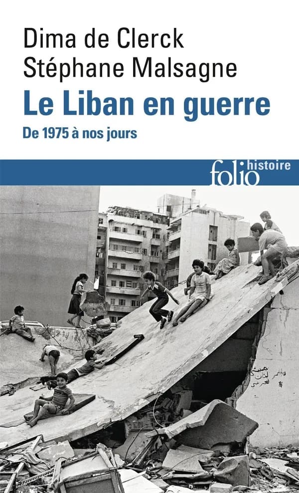 Le Liban en guerre : de 1975 à nos jours (Nouvelle éd. augmentée et mise à jour) Dima de Clerck, Stéphane Malsagne ; préface inédite d'Henry Laurens