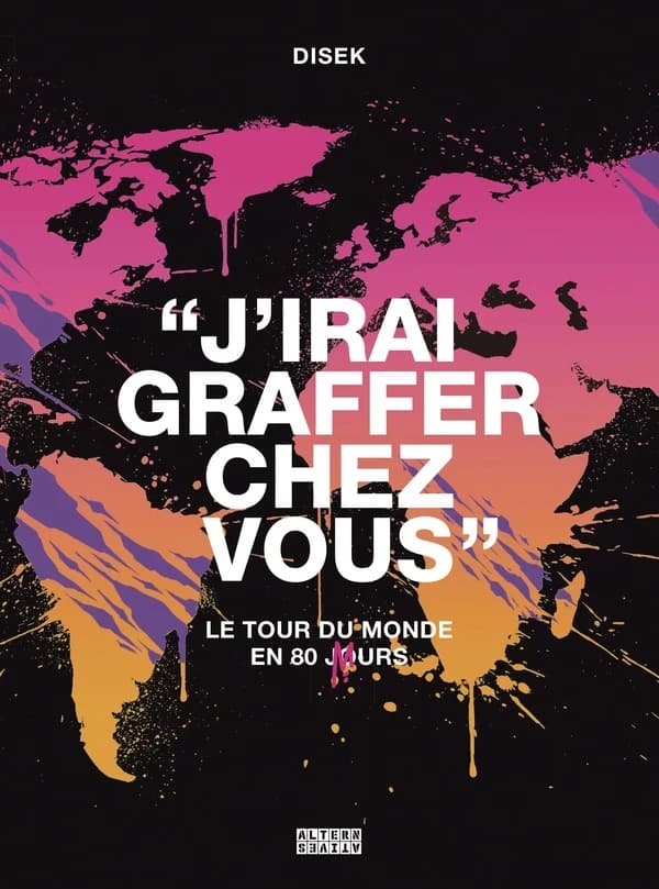 J'irai graffer chez vous : le tour du monde en 80 murs