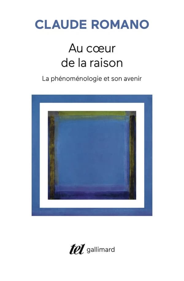 Au coeur de la raison : la phénoménologie et son avenir ([Nouvelle éd.] actualisée) Claude Romano