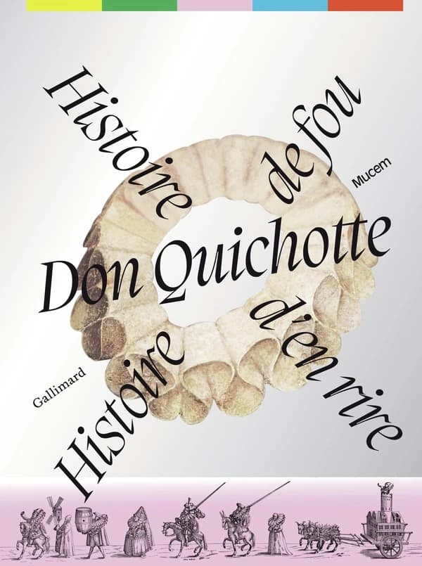 Don Quichotte : histoire de fou, histoire d'en rire : [exposition, Mucem, 14 octobre 2025-30 mars 2026]