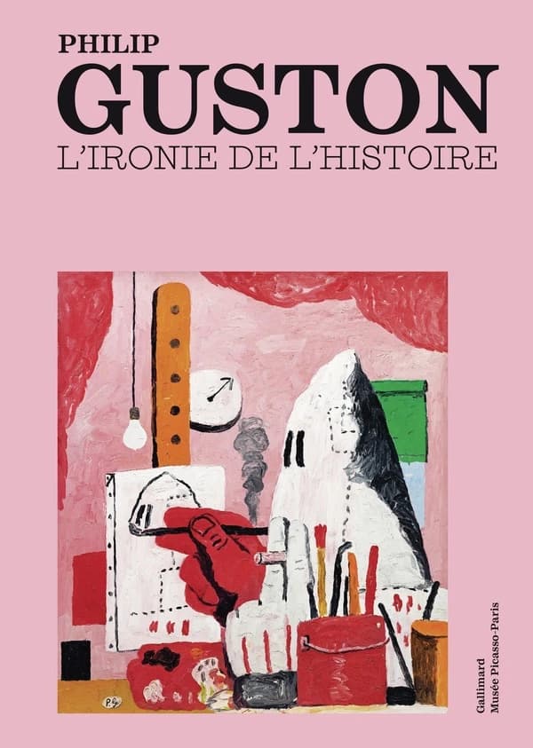 Philip Guston, The irony of history : [exhibition, Paris, Musée national Picasso-Paris, October 14, 2025- March 1, 2026]