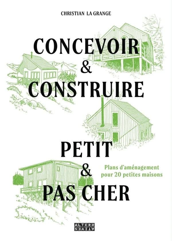 Concevoir & construire petit & pas cher : avec plans d aménagement pour 20 petites maisons