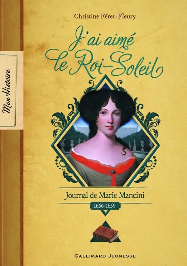 J'ai aimé le Roi-Soleil : journal de Marie Mancini, 1656-1659
