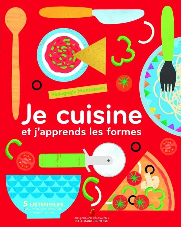 Je cuisine et j'apprends les formes : pédagogie Montessori : 5 ustensiles pour mélanger, découper, tremper, tartiner