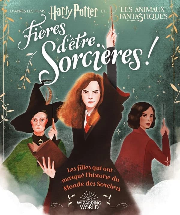 Fières d'être sorcières ! : les filles qui ont marqué l'histoire du Monde des Sorciers : d'après les films Harry Potter et Les animaux fantastiques