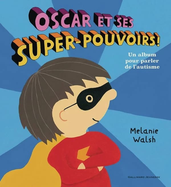 Oscar et ses super-pouvoirs ! : un album pour parler de l'autisme