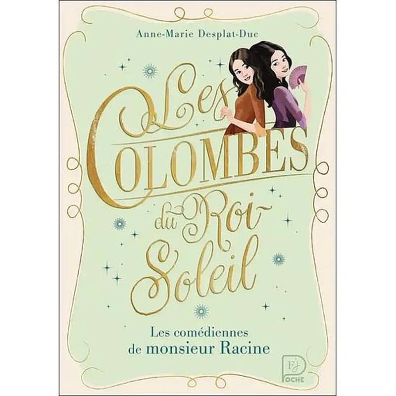 Les comédiennes de Monsieur Racine. Les colombes du Roi-Soleil - 1