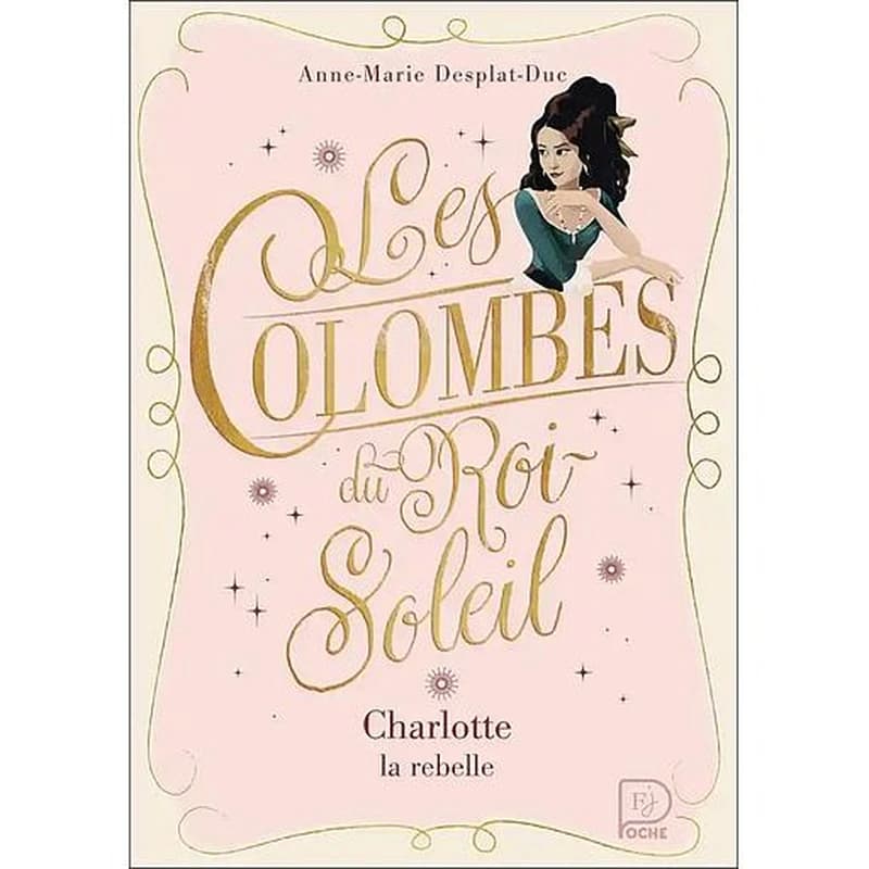 Charlotte la rebelle. Les colombes du Roi-Soleil - 3