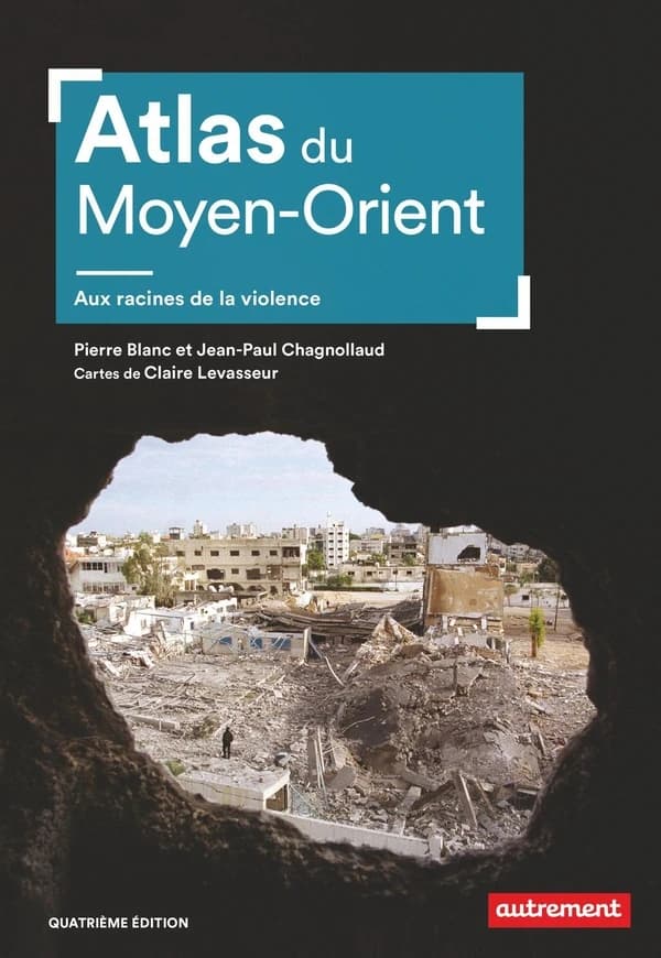 Atlas du Moyen-Orient : aux racines de la violence (4e édition) Pierre Blanc, Jean-Paul Chagnollaud ; cartographie Claire Vasseur