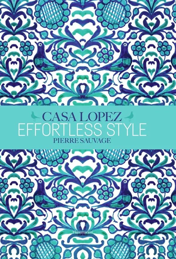 Casa Lopez : effortless style : Pierre Sauvage