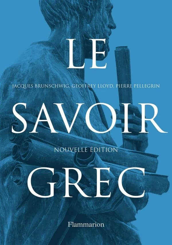 Le savoir grec : dictionnaire critique (Nouvelle éd.) Jacques Brunschwig, Geoffrey Lloyd, Pierre Pellegrin ; avec la collaboration de Julia Annas, Serge Bardet, Annie Bélis... [et al.]