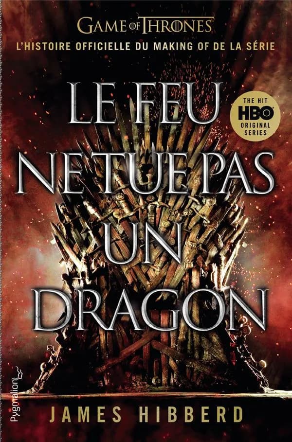 Le feu ne tue pas un dragon : "Game of thrones", l'histoire inédite et officielle de la série TV épique