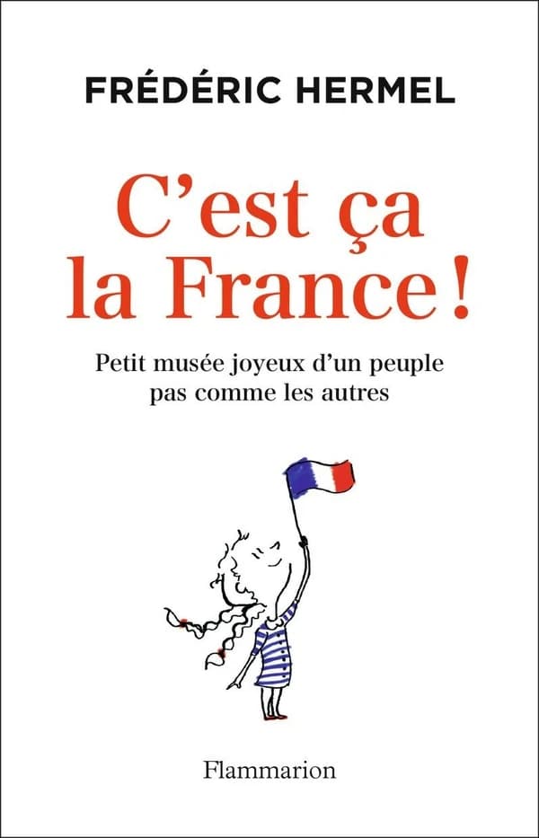 C'est ça la France ! : petit musée joyeux d'un peuple pas comme les autres