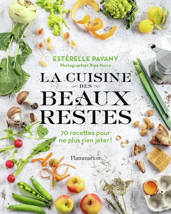 La cuisine des beaux restes : 70 recettes pour ne rien jeter !