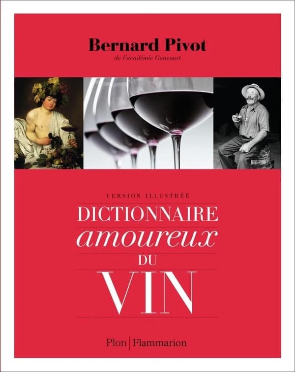Dictionnaire amoureux du vin (Version illustrée et abrégée) Bernard Pivot,...