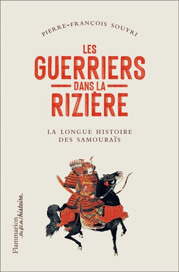 Les guerriers dans la rizière : la longue histoire des samouraïs ([Nouvelle éd.]) Pierre-François Souyri