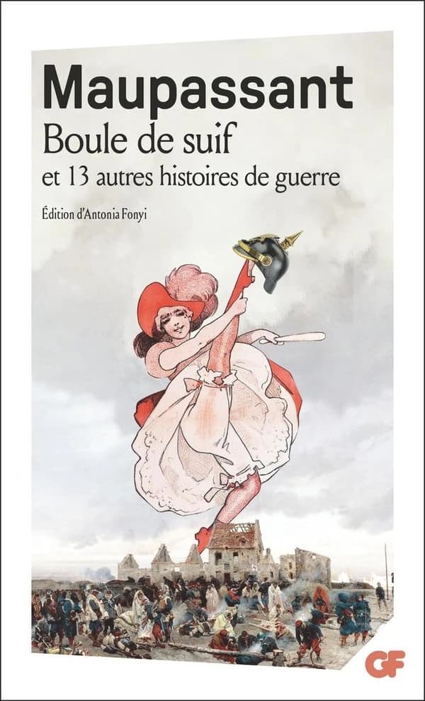 Boule de Suif : et 13 autres histoires de guerre (Nouvelle éd.) introduction, notes, variantes, chronologie et bibliographie mise à jour par Antonia Fonyi