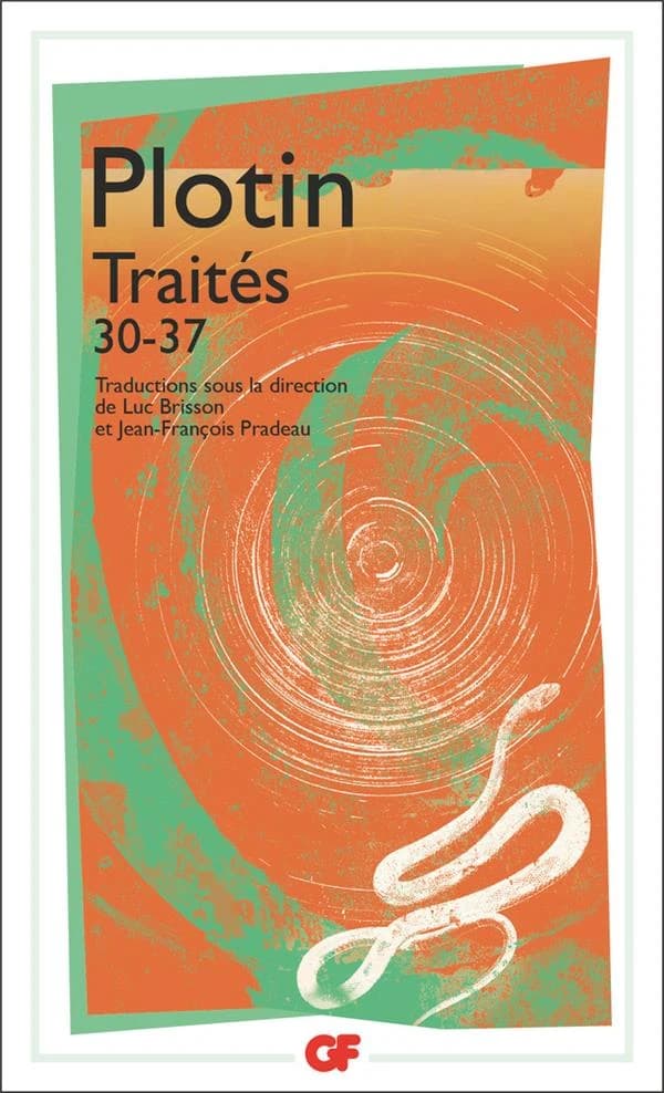 Traités 30-37 (Éd. corrigée et mise à jour) Plotin ; présentés, traduits et annotés par Luc Brisson, Richard Dufour, Jérôme Laurent et Jean-François Pradeau ; sous la direction de L. Brisson et J.-F. Pradeau