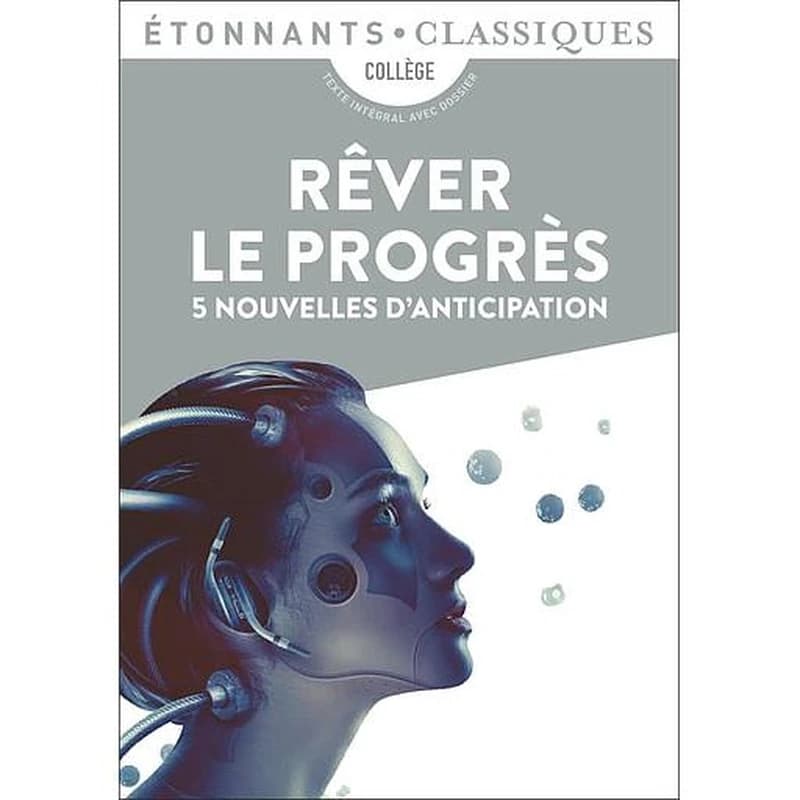 Rêver le progrès : 5 nouvelles d'anticipation (Éd. revue) présentation, choix de nouvelles, notes et dossier par Fabien Clavel et Isabelle Périer,...