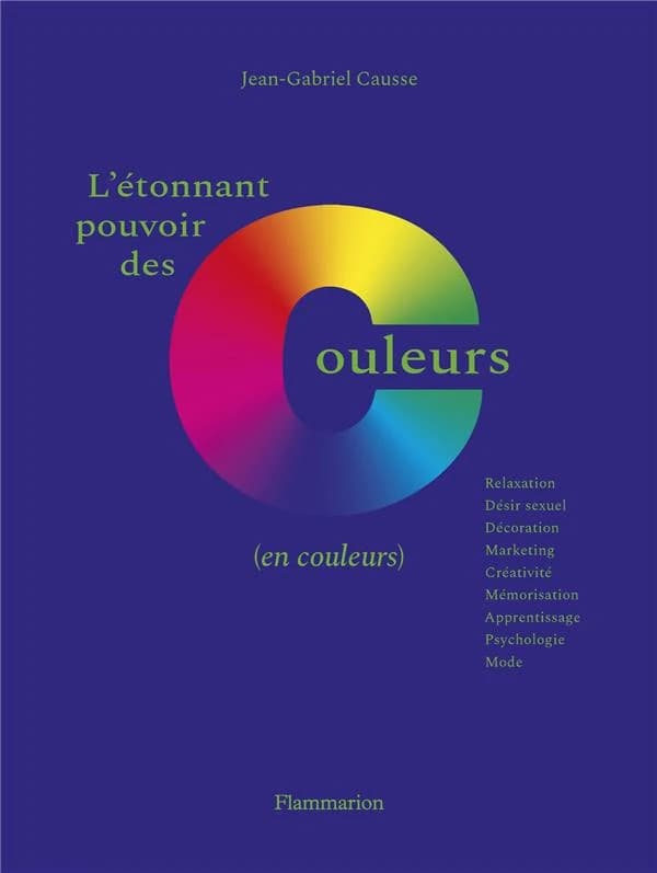 L'étonnant pouvoir des couleurs : en couleurs ([Nouvelle éd. enrichie et illustrée]) Jean-Gabriel Causse