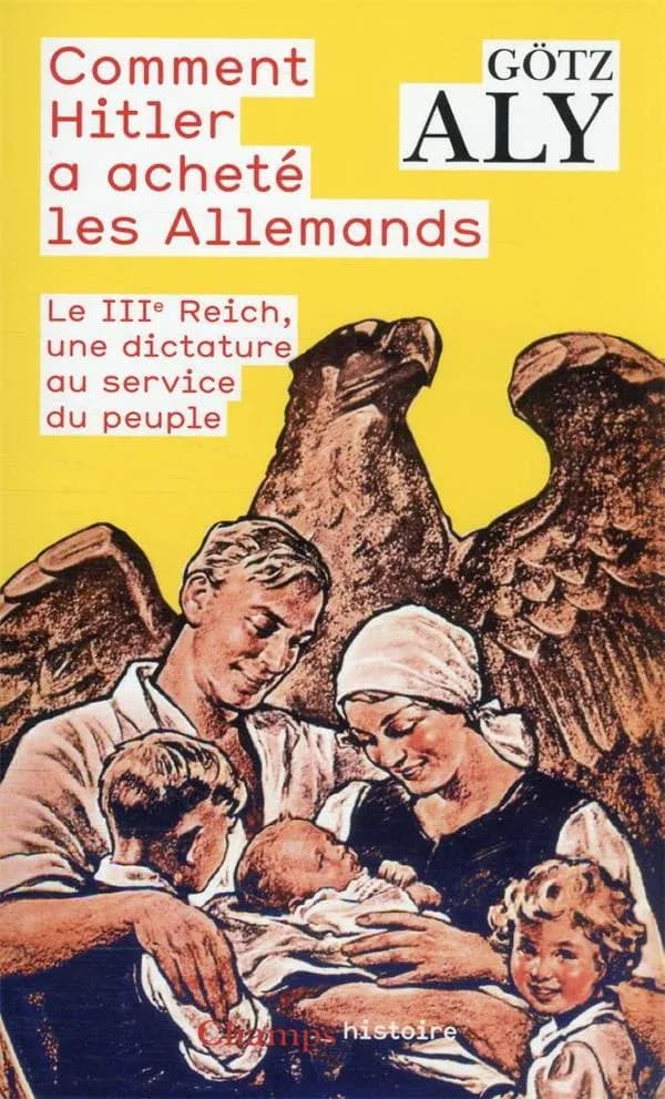 Comment Hitler a acheté les Allemands : le IIIe Reich, une dictature au service du peuple