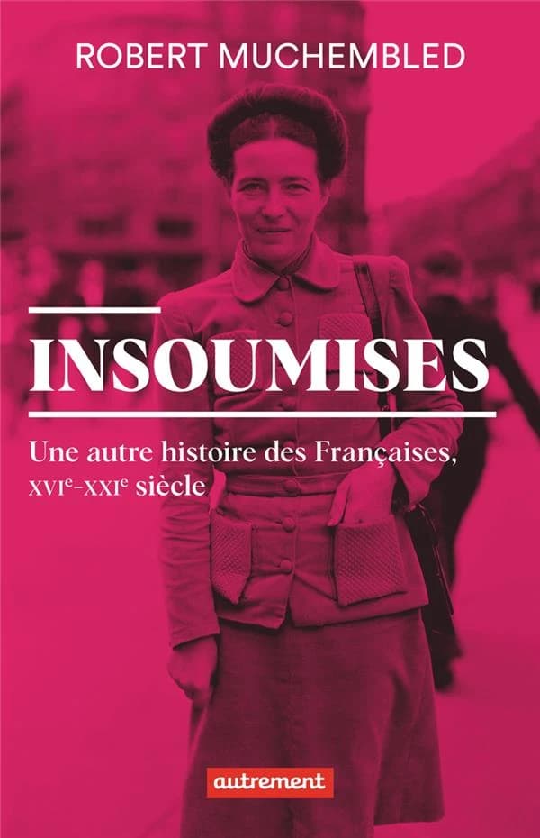 Insoumises : une autre histoire des Françaises, XVIe-XXIe siècle (Réédition) Robert Muchembled