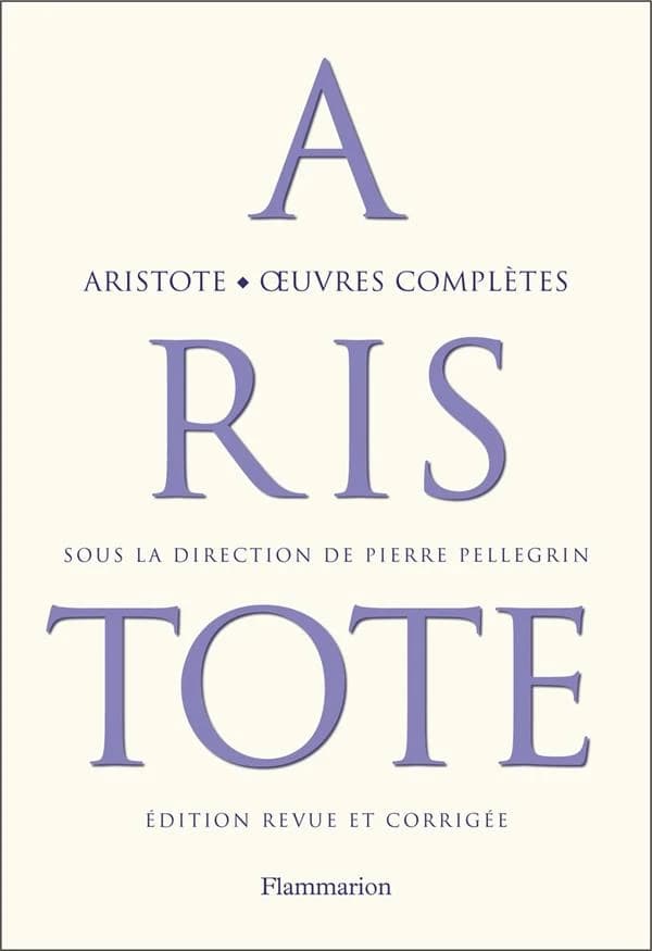 Oeuvres complètes (Edition revue et corrigée) Aristote ; sous la direction de Pierre Pellegrin