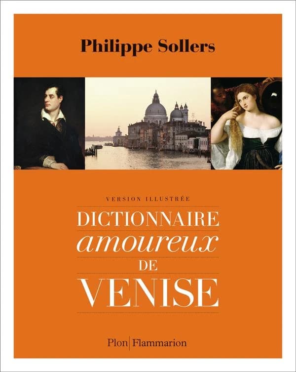 Dictionnaire amoureux de Venise (Version illustrée [et abrégée]) Philippe Sollers