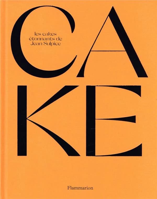 Cake : les cakes étonnants de Jean Sulpice : 50 recettes salées & sucrées