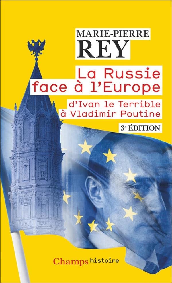 La Russie face à l'Europe : d'Ivan le Terrible à Vladimir Poutine (3e éd.) Marie-Pierre Rey
