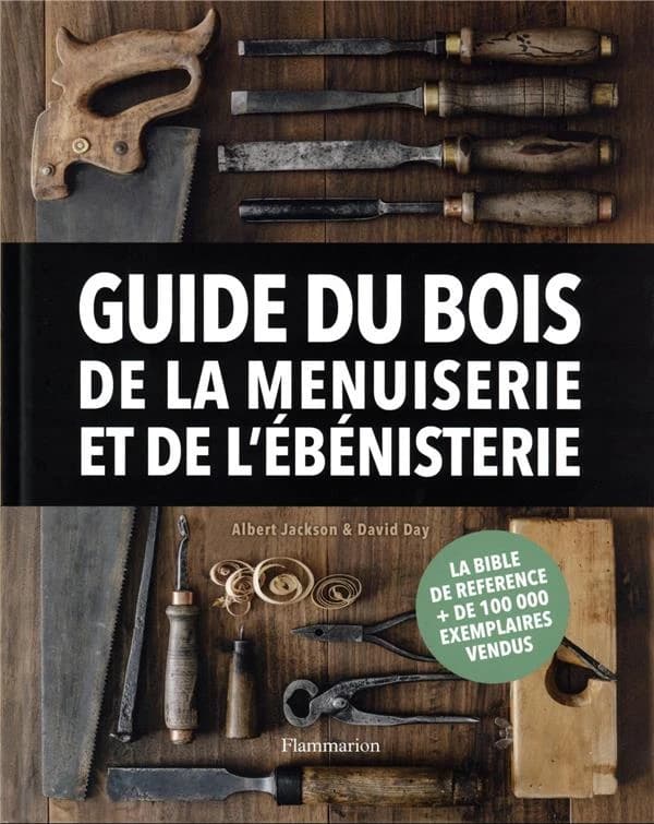 Guide du bois, de la menuiserie et de l'ébénisterie ([Nouvelle éd. augmentée et mise à jour]) Albert Jackson & David Day