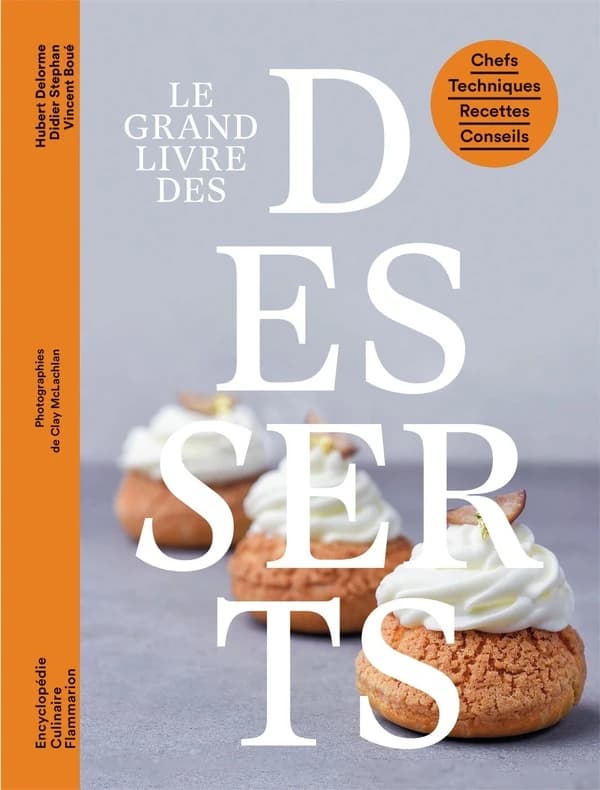 Desserts : chefs, techniques, recettes, conseils ([Nouvelle éd.]) Vincent Boué, Hubert Delorme, Didier Stéphan ; photographies de Clay McLachlan